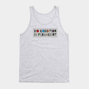 No Condition Is Permanent - Motivational Quote Tank Top